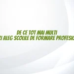 De ce tot mai multi tineri aleg scolile de formare profesionala