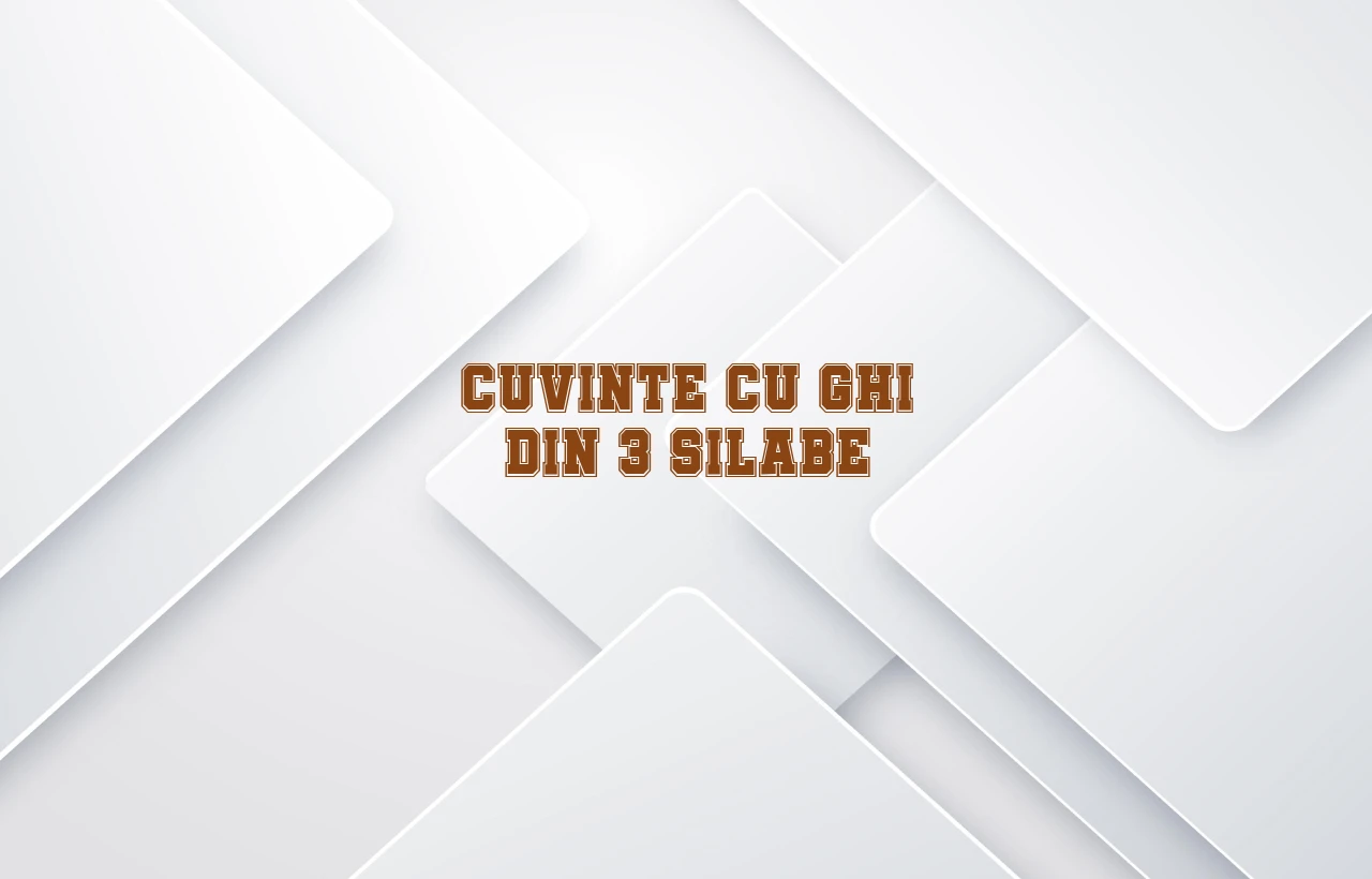 cuvinte cu ghi din 3 silabe