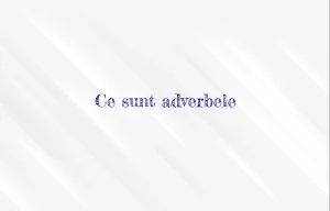 ce sunt adverbele