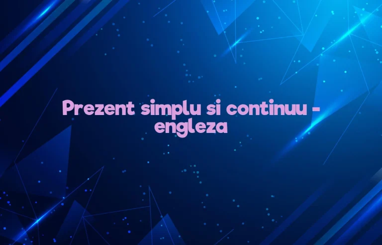 prezent simplu si continuu engleza