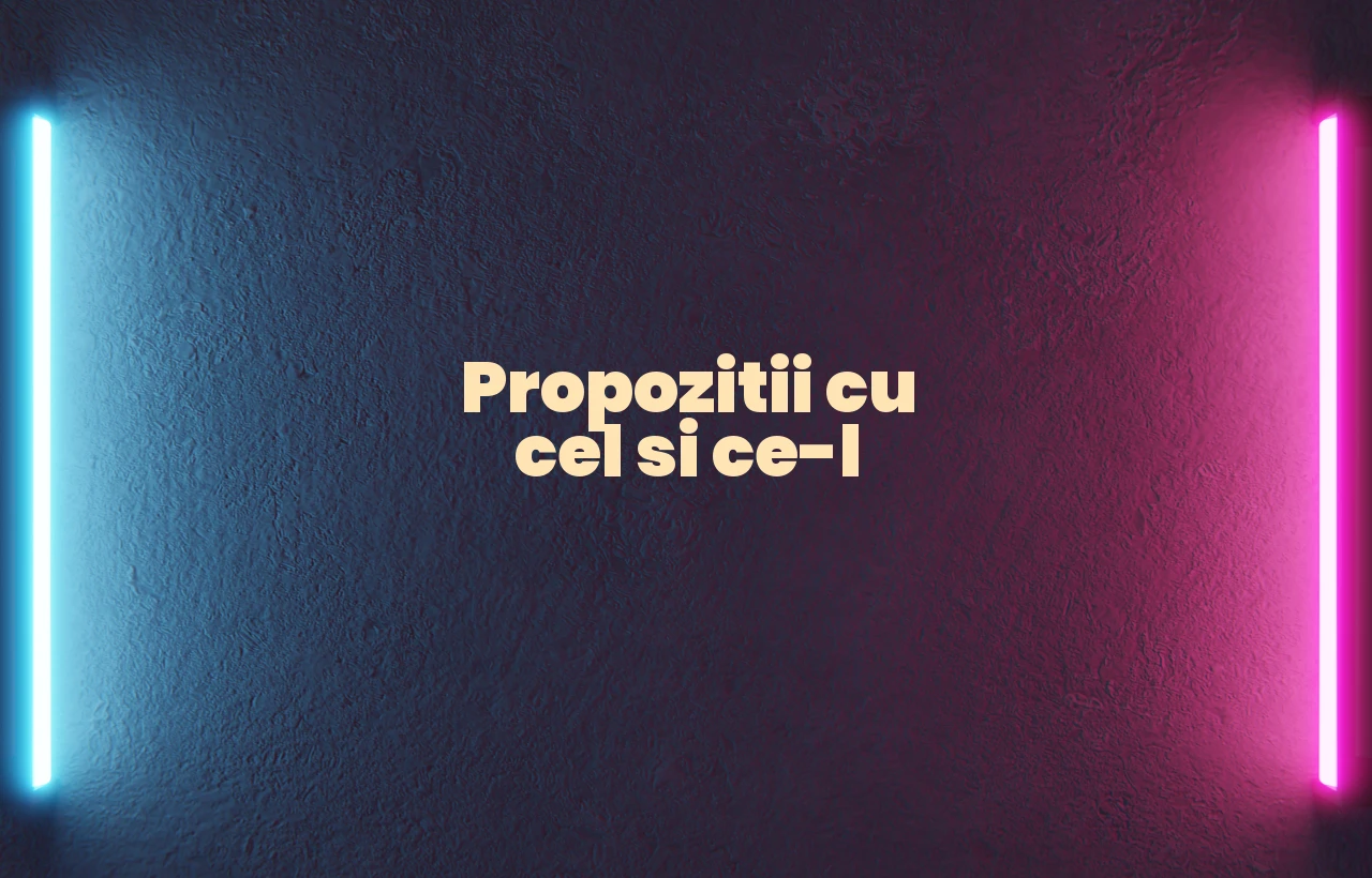 propozitii cu cel si ce-l