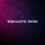 substantiv neutru