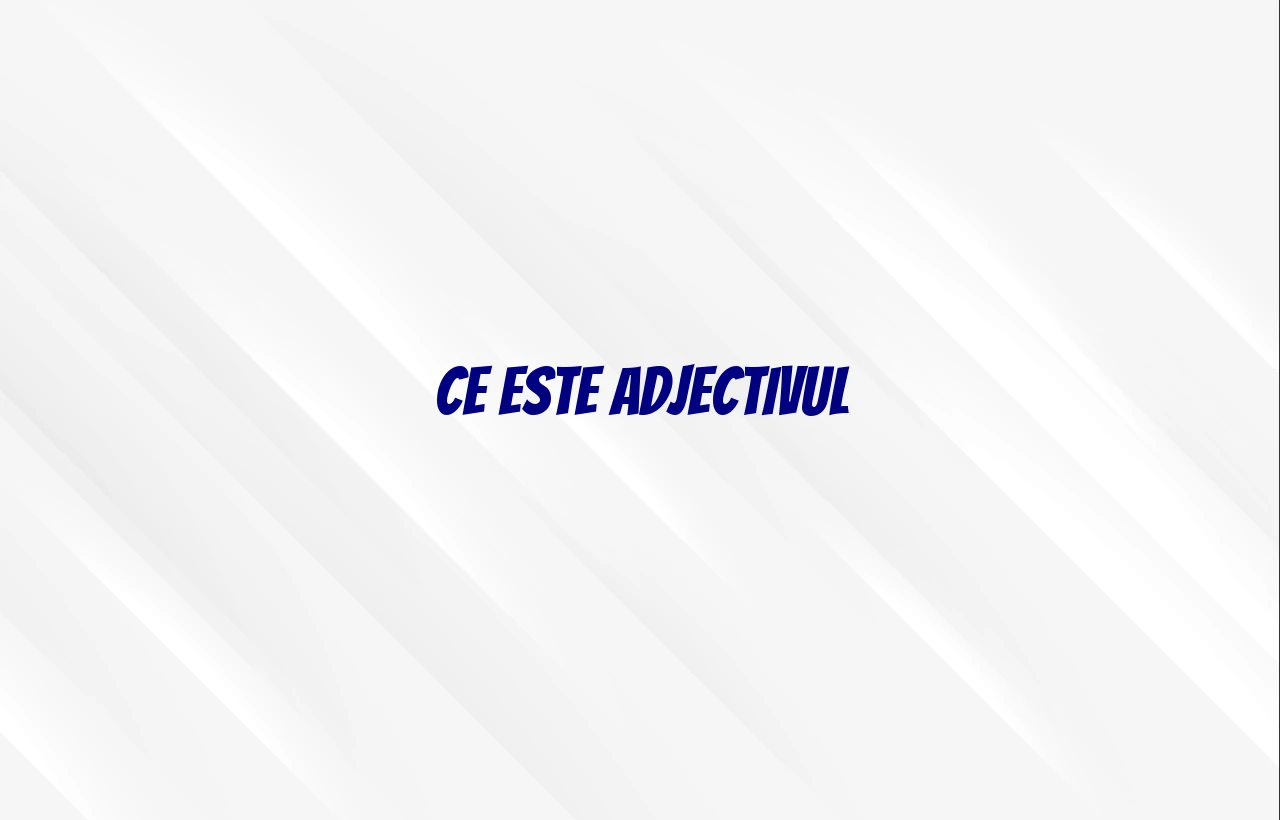 ce este adjectivul