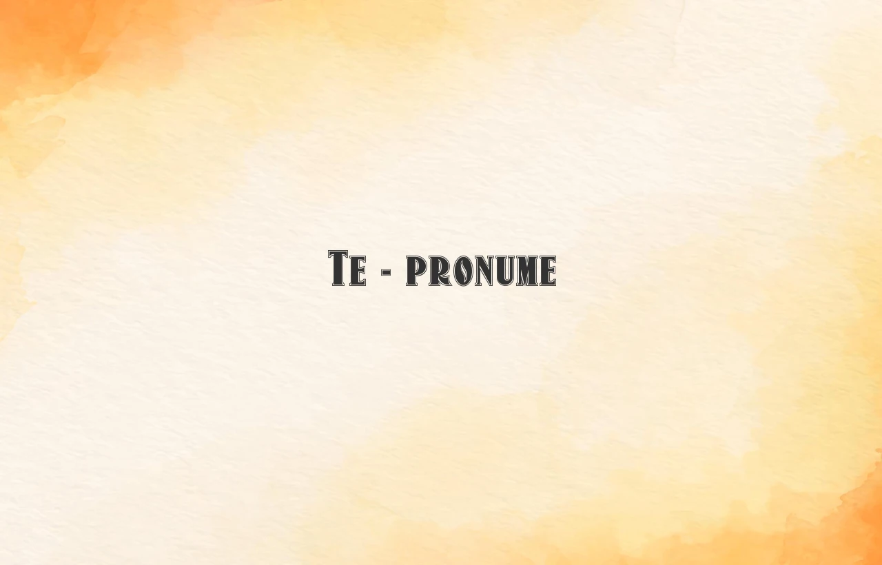 te pronume