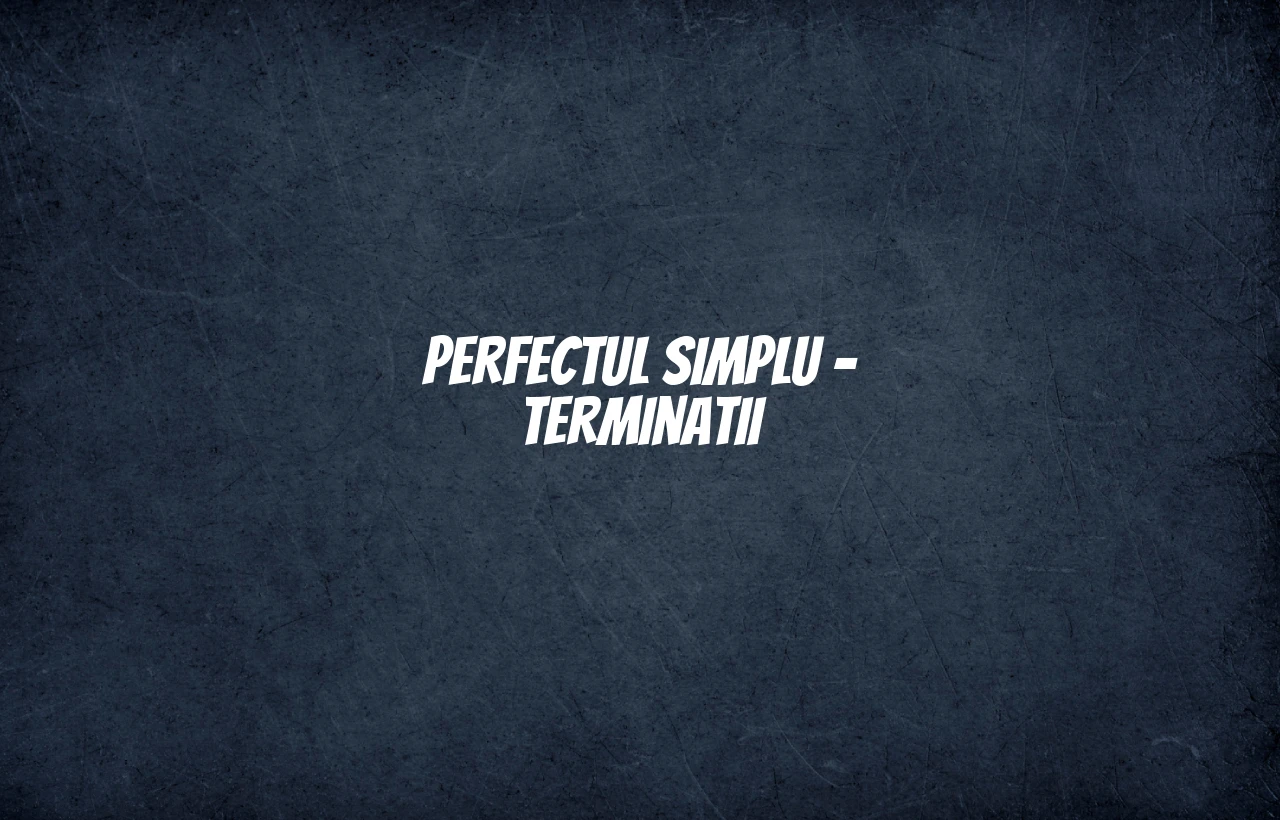 perfect simplu terminatii