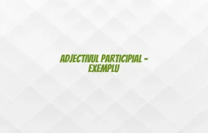 adjectiv participial exemplu