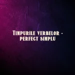 timpurile verbelor perfect simplu