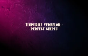 timpurile verbelor perfect simplu