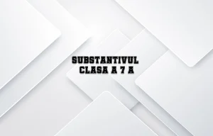 substantivul clasa 7