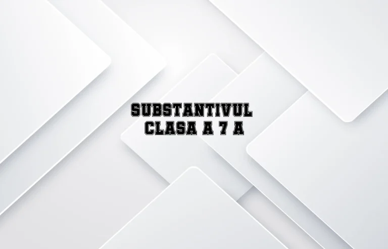 substantivul clasa 7