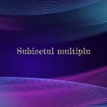 subiectul multiplu