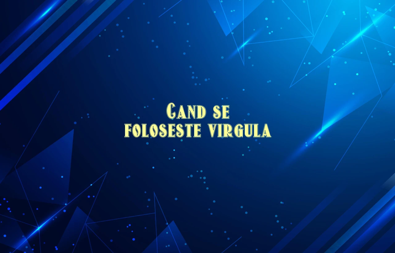 cand se foloseste virgula
