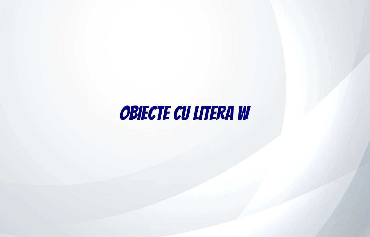 obiecte cu litera w
