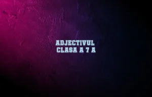 adjectivul clasa 7