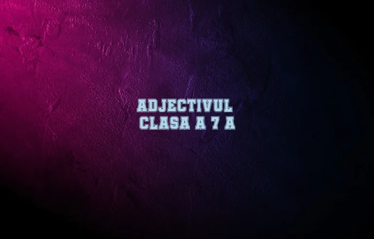 adjectivul clasa 7