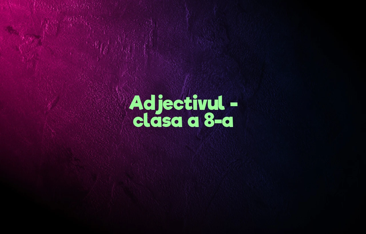 adjectivul clasa a 8 a