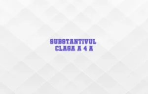substantivul clasa 4