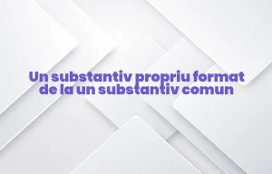 un substantiv propriu format de la un substantiv comun