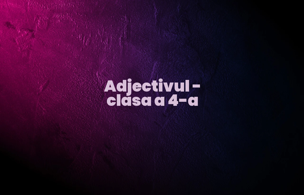 adjectivul clasa a 4