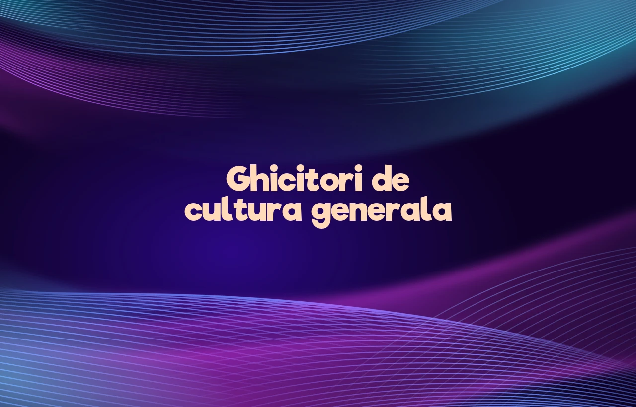 ghicitori de cultura generala
