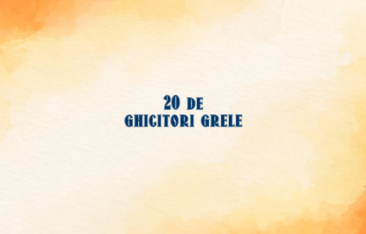 20 de ghicitori grele