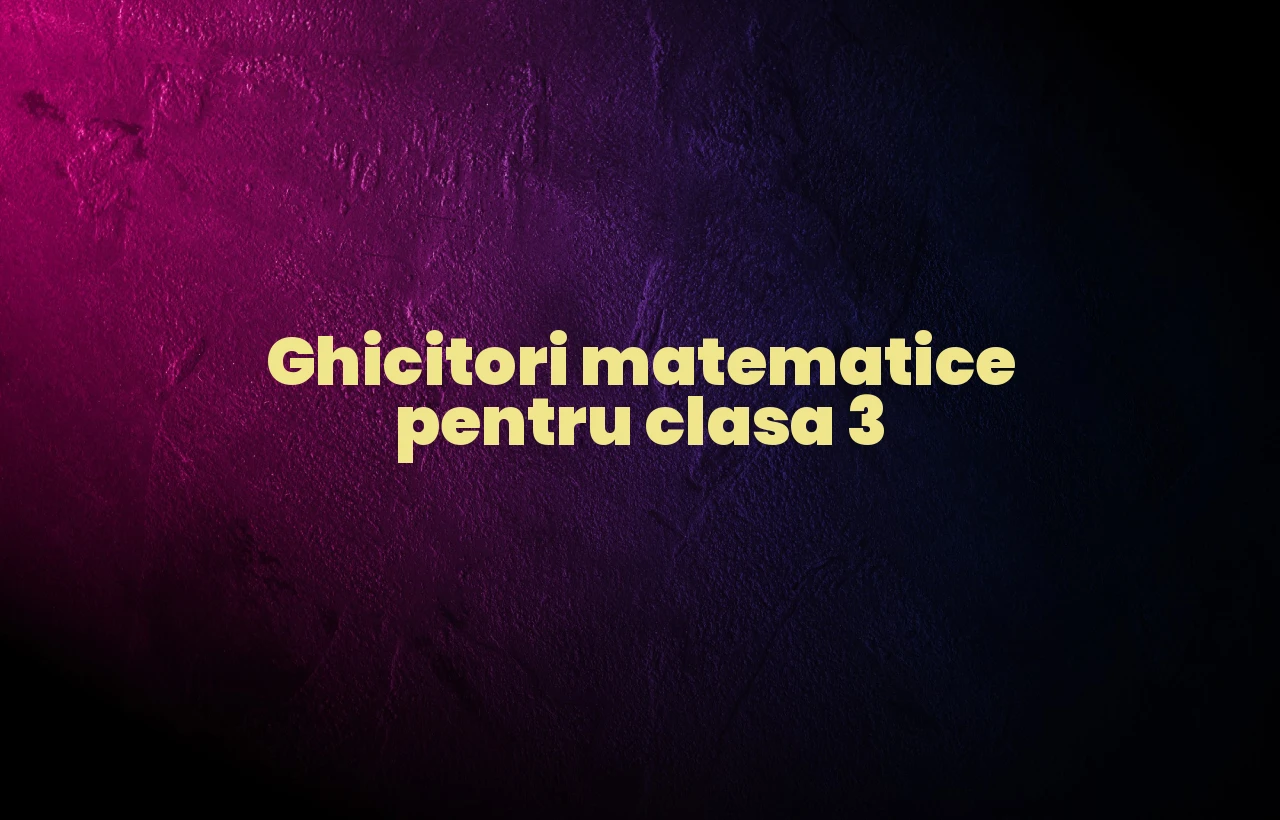 ghicitori matematice clasa 3