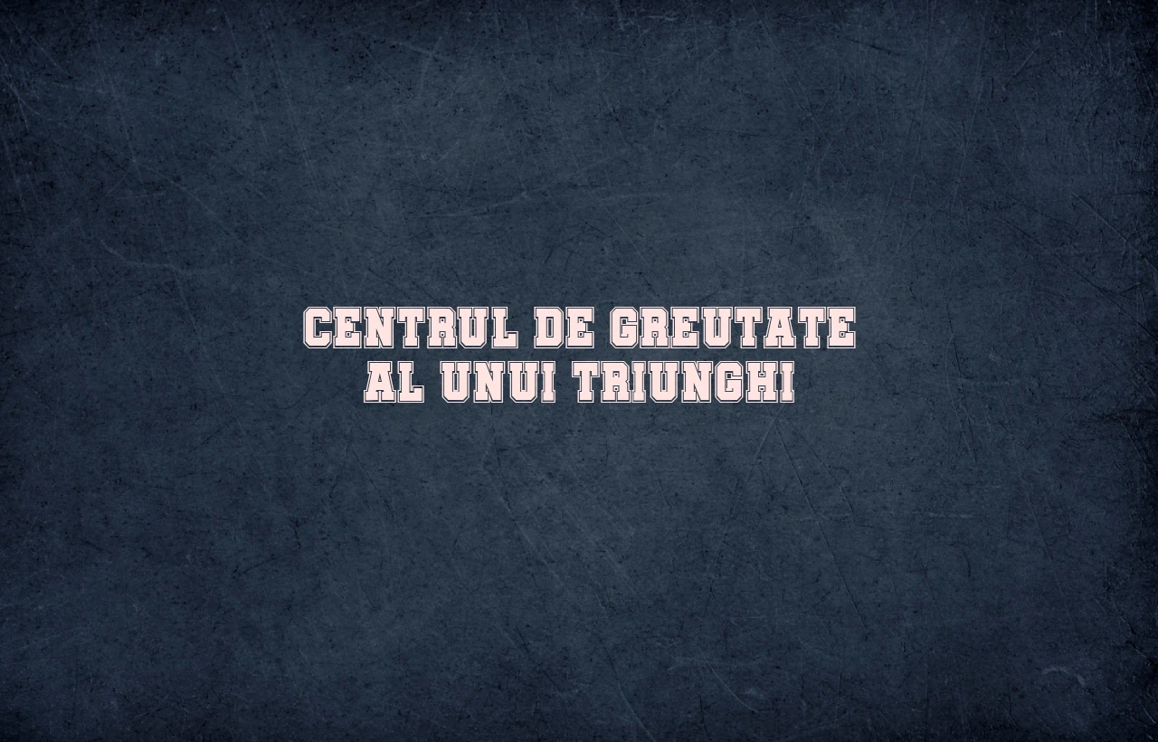 centrul de greutate al unui triunghi
