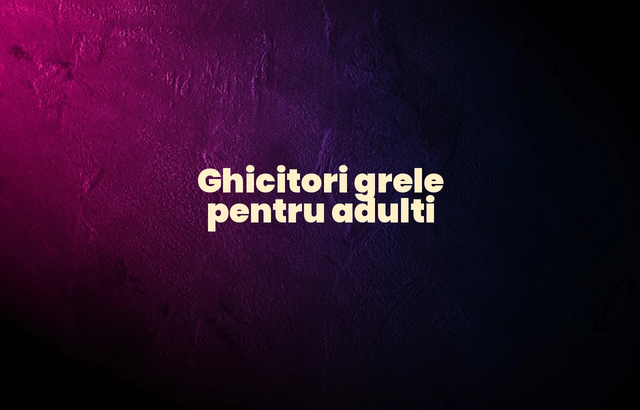 ghicitori grele pentru adulti