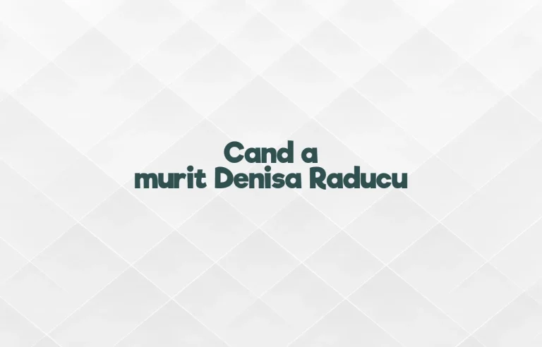 cand a murit denisa raducu