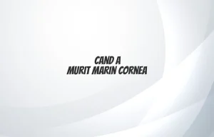 cand a murit marin cornea