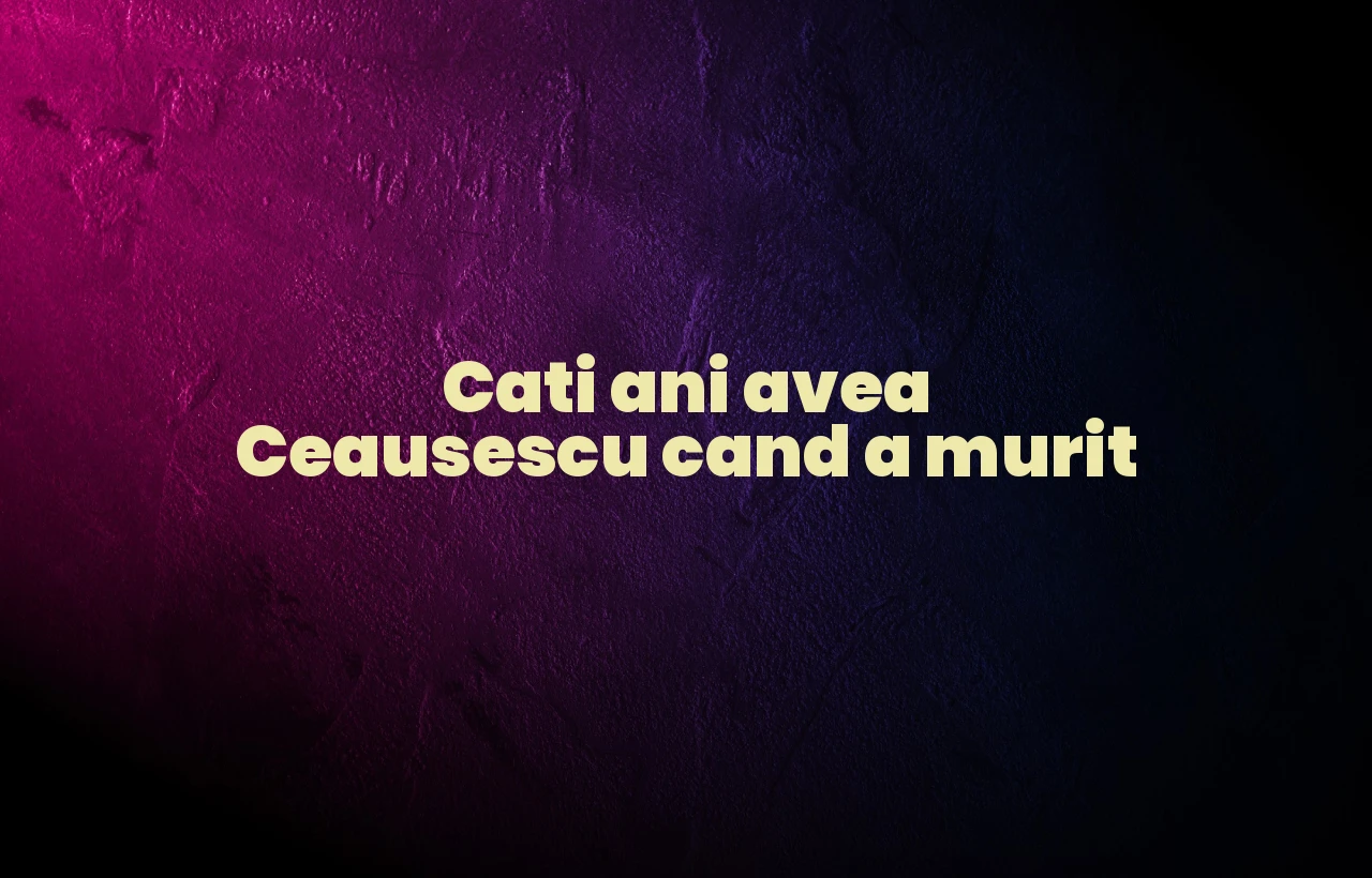 cati ani avea ceausescu cand a murit