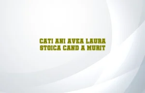 cati ani avea laura stoica cand a murit