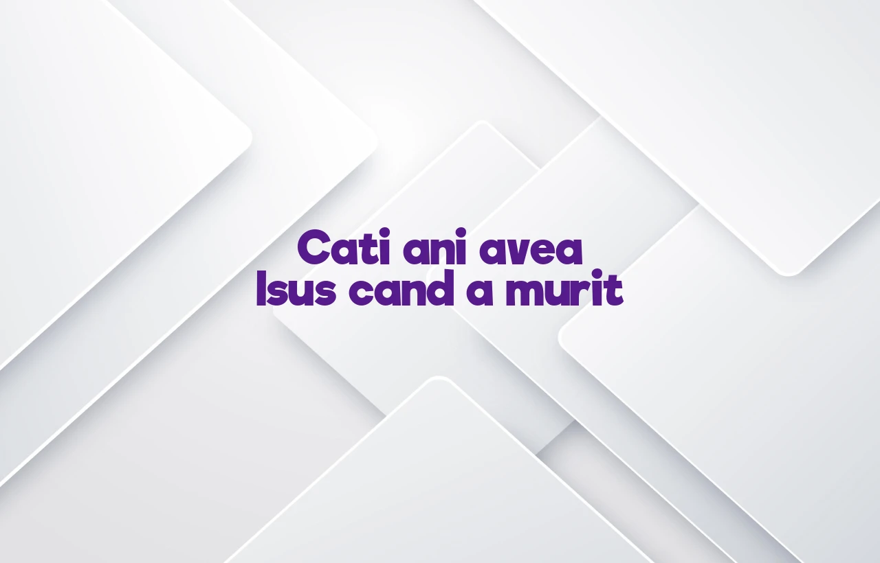 cati ani avea isus cand a murit