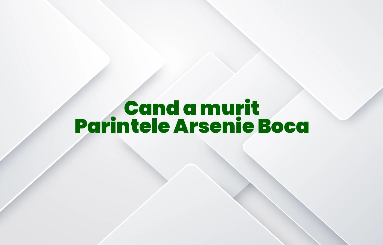 cand a murit parintele arsenie boca
