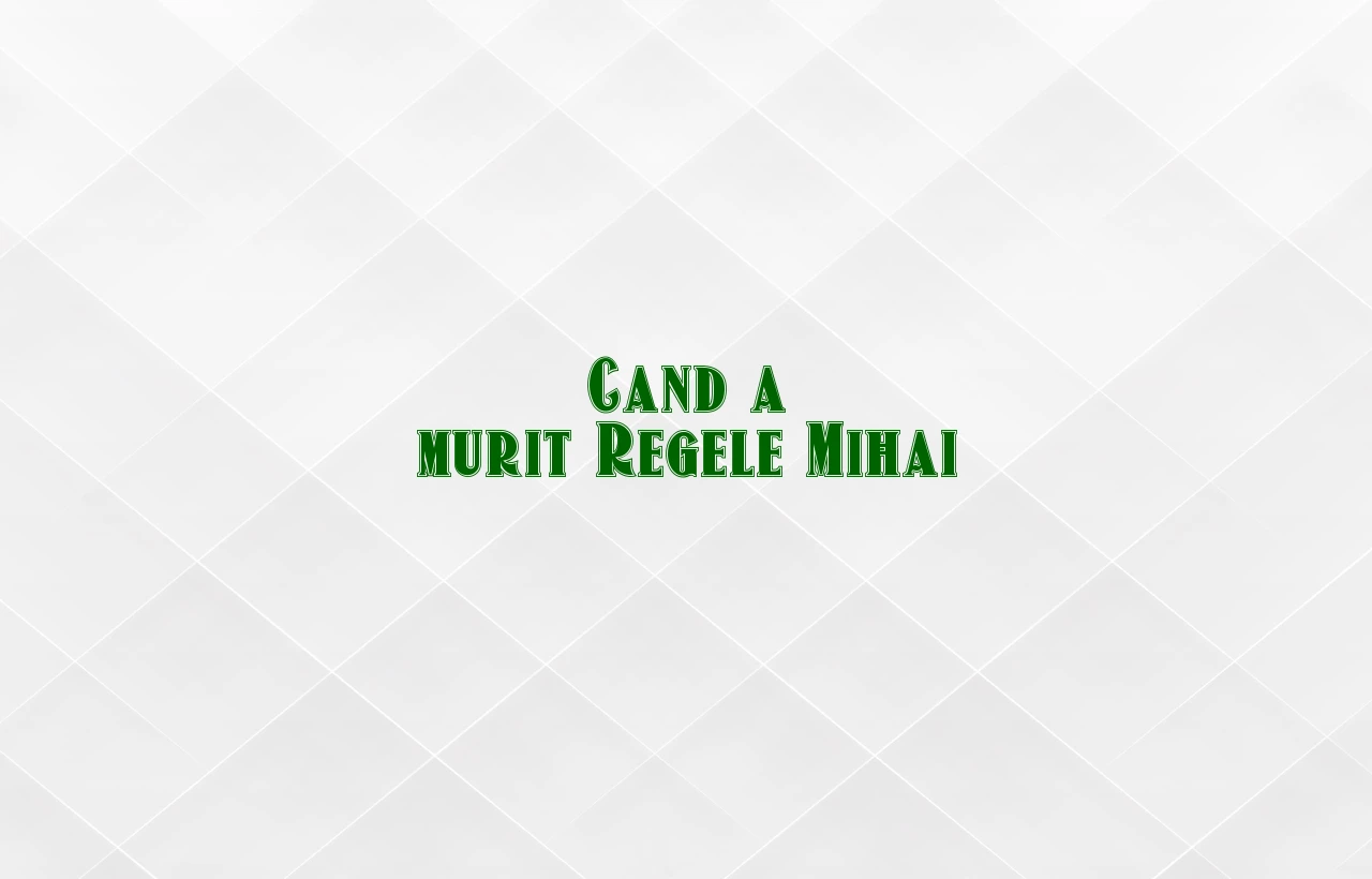 cand a murit regele mihai