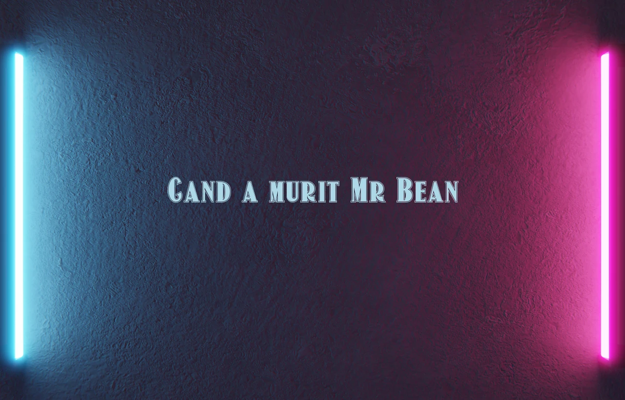 cand a murit mr bean