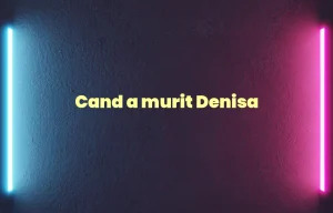 cand a murit denisa