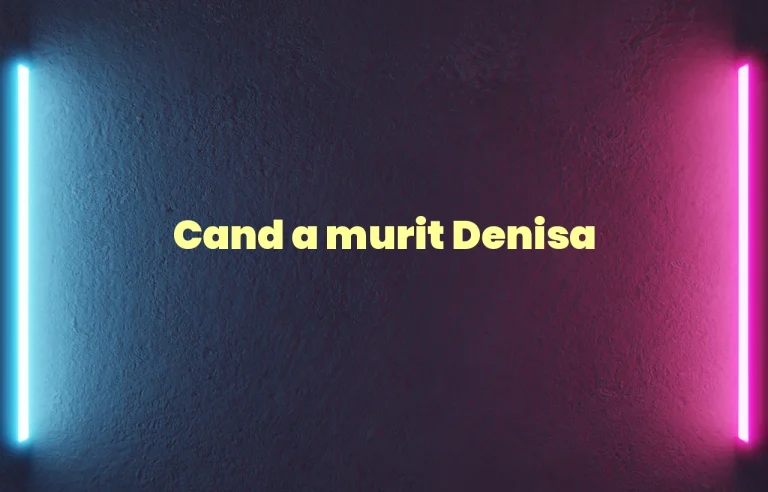cand a murit denisa