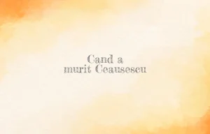 cand a murit ceausescu