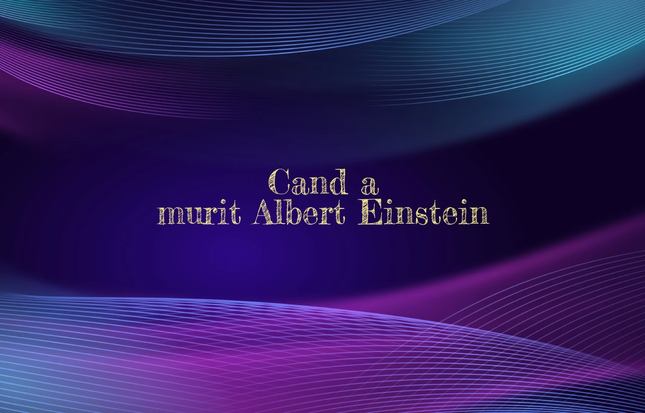 cand a murit albert einstein