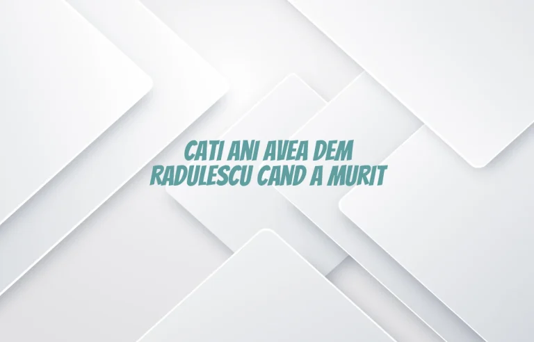 cati ani avea dem radulescu cand a murit